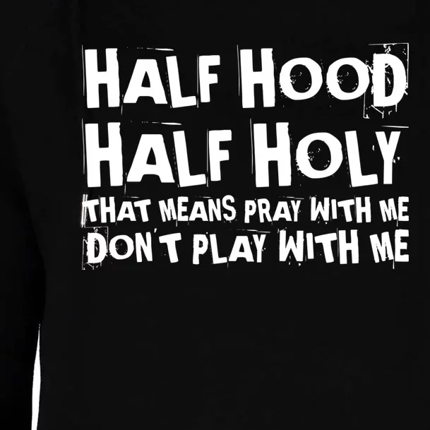 Half Hood Half Holy Pray With Me Dont Play With Me Funny Womens Funnel Neck Pullover Hood