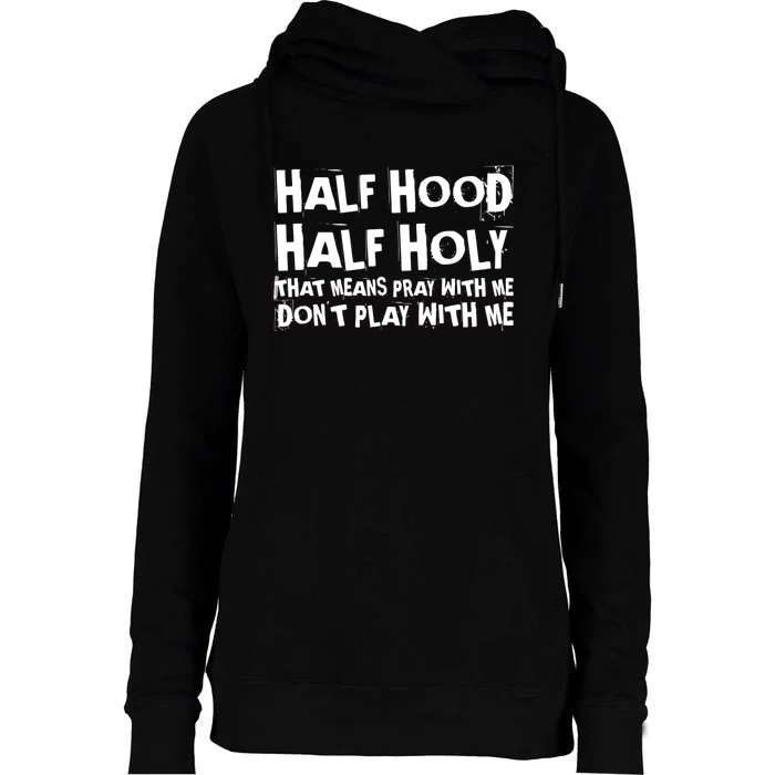 Half Hood Half Holy Pray With Me Dont Play With Me Funny Womens Funnel Neck Pullover Hood