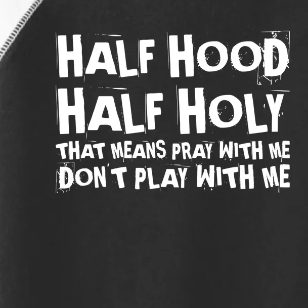 Half Hood Half Holy Pray With Me Dont Play With Me Funny Toddler Fine Jersey T-Shirt