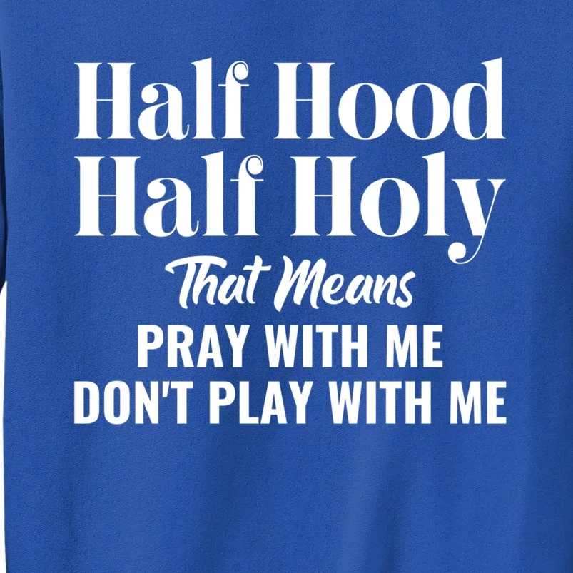 Half Hood Half Holy Pray With Me Don't Play With Me Gift Tall Sweatshirt