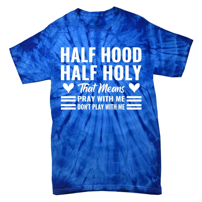 Half Hood Half Holy Pray With Me Don't Play With Me Gift Tie-Dye T-Shirt