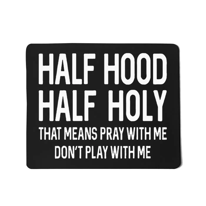 Half Hood Half Holy That Means Pray With Me Funny Christian Mousepad