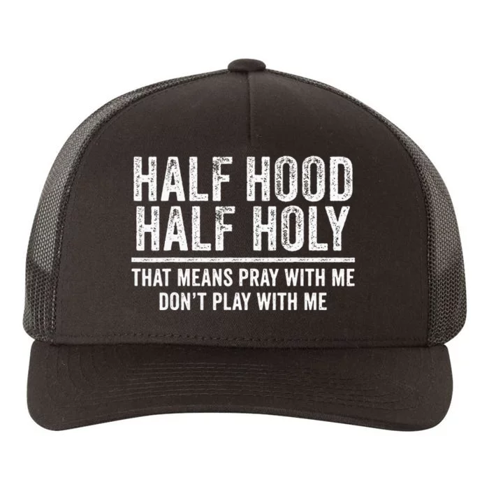 Half Hood Half Holy That Means Pray With Me Funny Yupoong Adult 5-Panel Trucker Hat