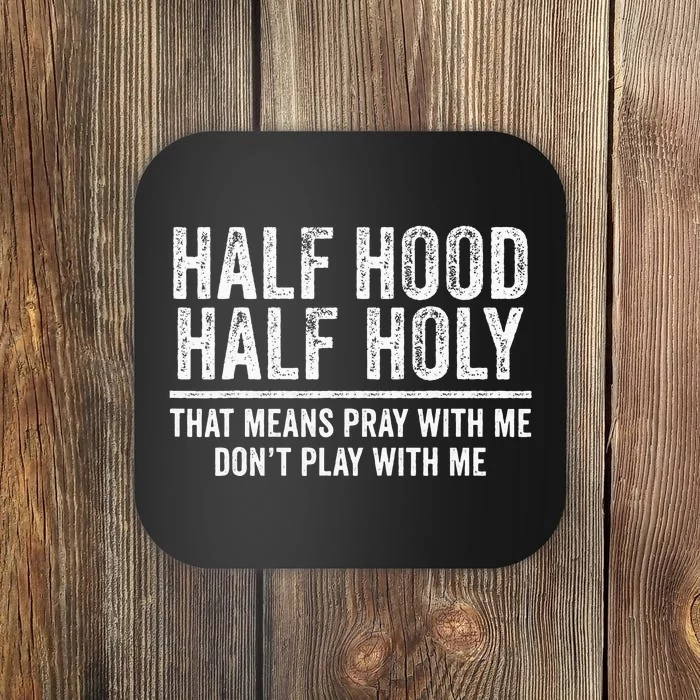 Half Hood Half Holy That Means Pray With Me Funny Coaster