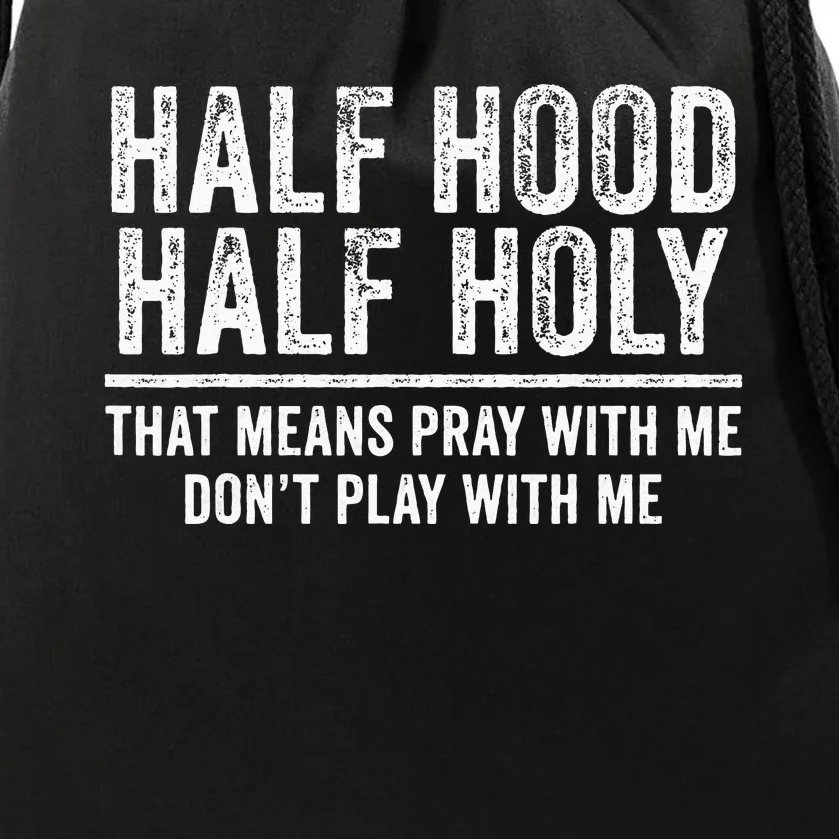 Half Hood Half Holy That Means Pray With Me Funny Drawstring Bag