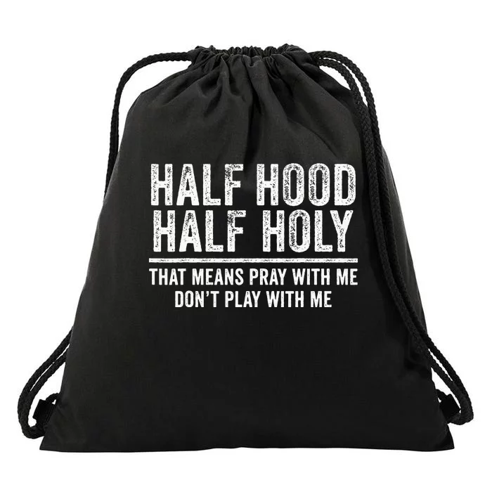 Half Hood Half Holy That Means Pray With Me Funny Drawstring Bag