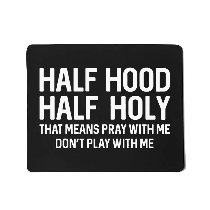 Half Hood Half Holy That Means Pray With Me Funny Christian Mousepad