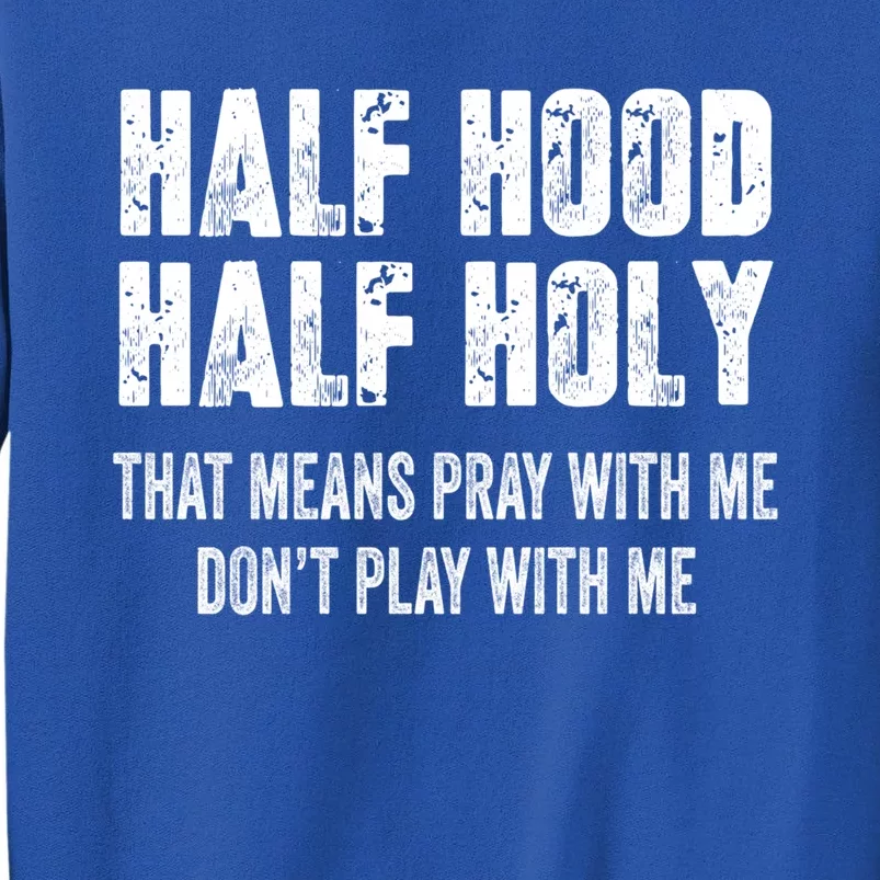 Half Hood Half Holy Pray With Me Don't Play With Me Vintage Gift Sweatshirt