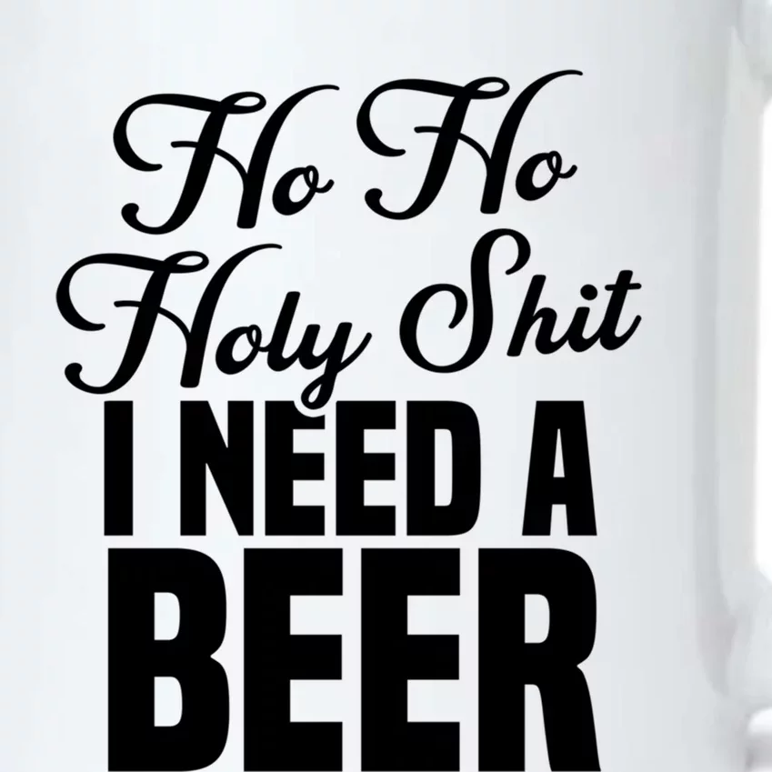 Ho Ho Holy Shit I Need A Beer Funny Christmas Ing Gift Meaningful Gift Black Color Changing Mug