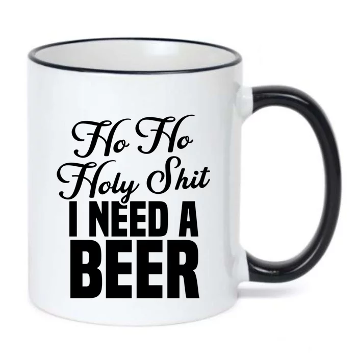 Ho Ho Holy Shit I Need A Beer Funny Christmas Ing Gift Meaningful Gift Black Color Changing Mug