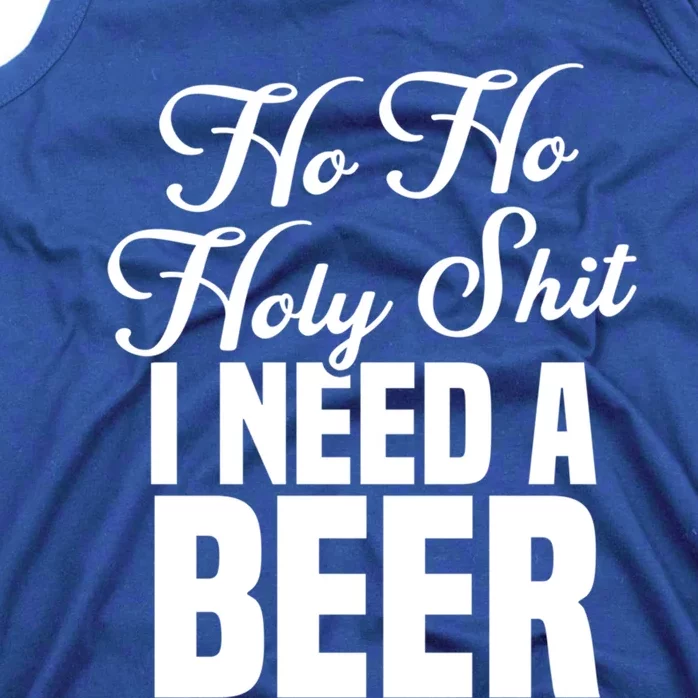 Ho Ho Holy Shit I Need A Beer Funny Christmas Ing Gift Meaningful Gift Tank Top