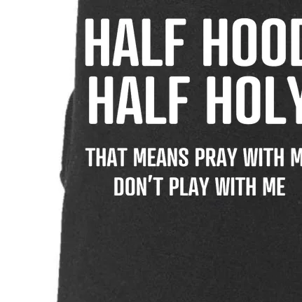 Half Hood Half Holy That Mean Pray With Me DonT Play With Me Doggie 3-End Fleece Hoodie