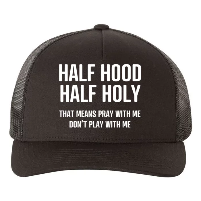 Half Hood Half Holy That Mean Pray With Me DonT Play With Me Yupoong Adult 5-Panel Trucker Hat