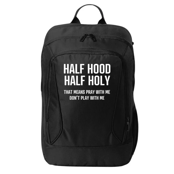 Half Hood Half Holy That Mean Pray With Me DonT Play With Me City Backpack