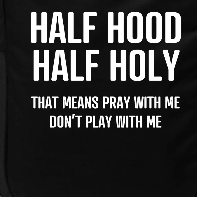 Half Hood Half Holy That Mean Pray With Me DonT Play With Me Impact Tech Backpack