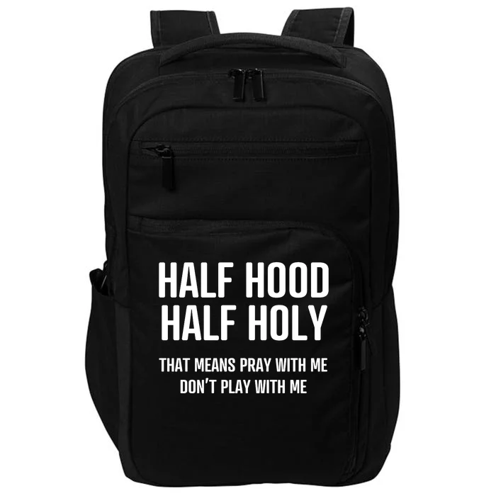 Half Hood Half Holy That Mean Pray With Me DonT Play With Me Impact Tech Backpack