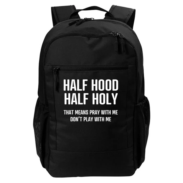 Half Hood Half Holy That Mean Pray With Me DonT Play With Me Daily Commute Backpack