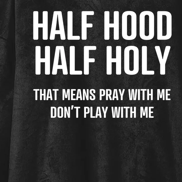 Half Hood Half Holy That Mean Pray With Me DonT Play With Me Hooded Wearable Blanket