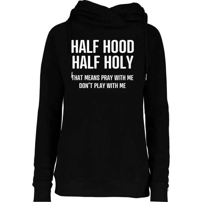 Half Hood Half Holy That Mean Pray With Me DonT Play With Me Womens Funnel Neck Pullover Hood