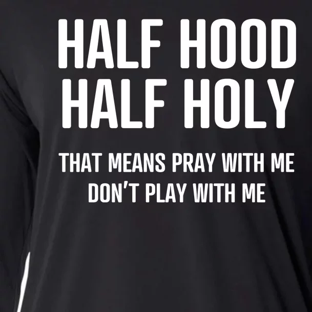 Half Hood Half Holy That Mean Pray With Me DonT Play With Me Cooling Performance Long Sleeve Crew