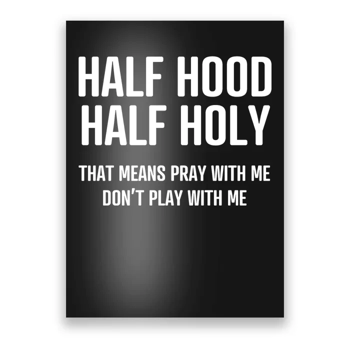 Half Hood Half Holy That Mean Pray With Me DonT Play With Me Poster