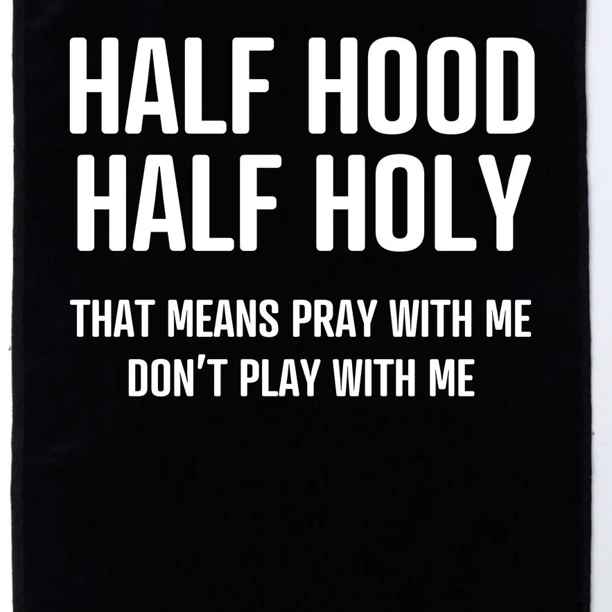 Half Hood Half Holy That Mean Pray With Me DonT Play With Me Platinum Collection Golf Towel