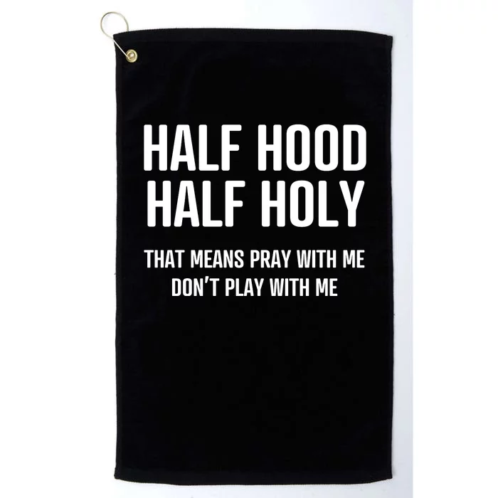 Half Hood Half Holy That Mean Pray With Me DonT Play With Me Platinum Collection Golf Towel