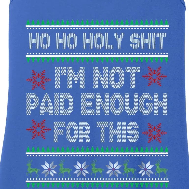 Ho Ho Holy Shit IM Not Paid Enough For This Ugly Christmas Ladies Essential Tank