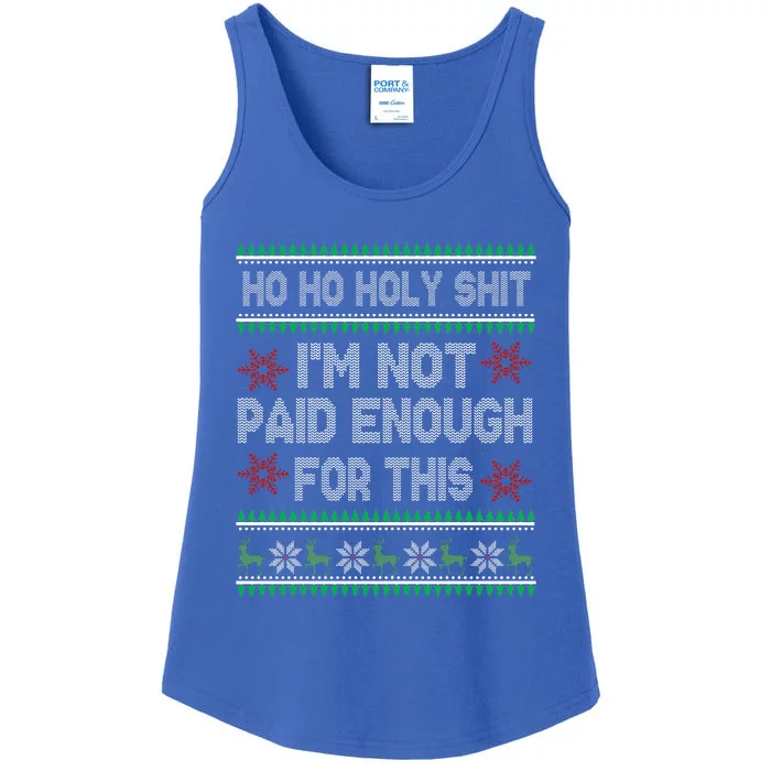 Ho Ho Holy Shit IM Not Paid Enough For This Ugly Christmas Ladies Essential Tank