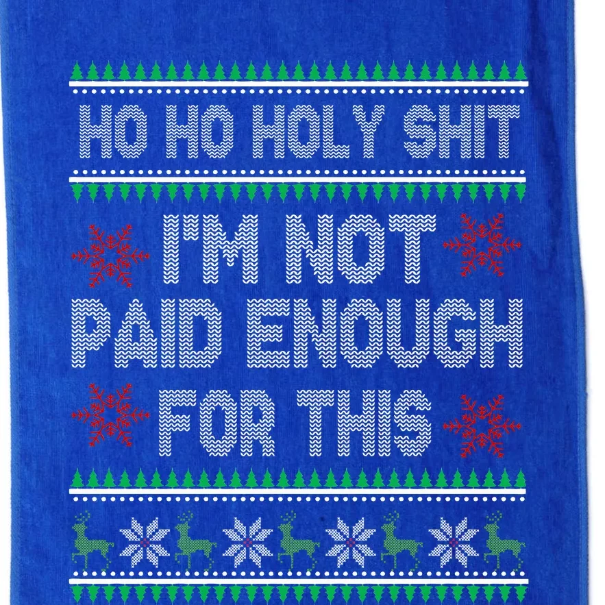 Ho Ho Holy Shit IM Not Paid Enough For This Ugly Christmas Platinum Collection Golf Towel