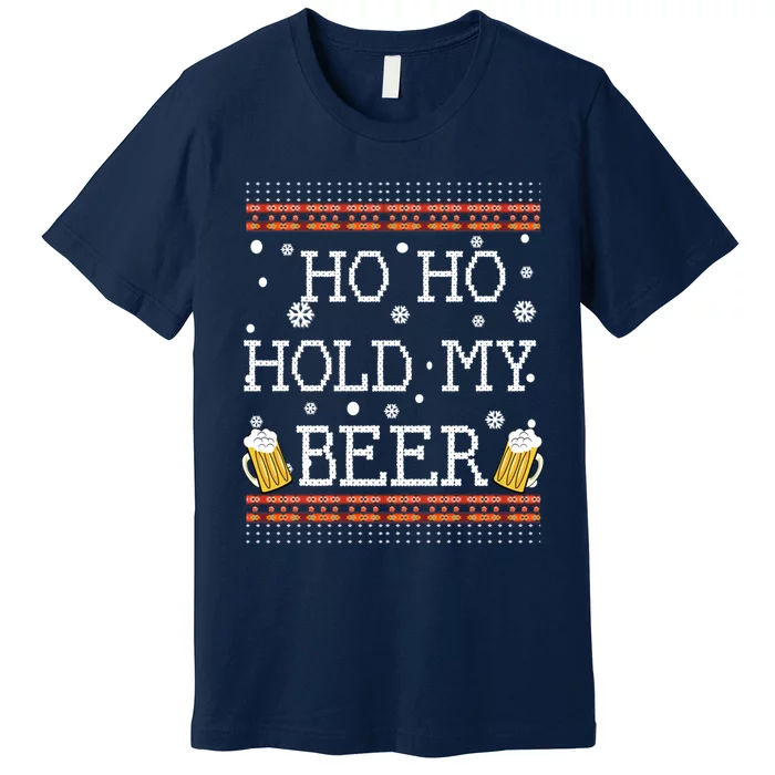 Ho Ho Hold My Beer-Ugly Christmas Drinking Sweater Premium T-Shirt