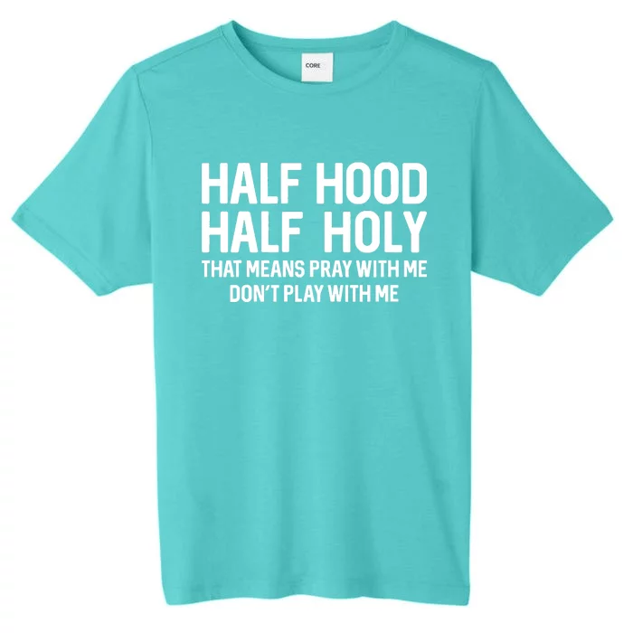 Half Hood Half Holy That Means Pray With Me Funny Christian ChromaSoft Performance T-Shirt