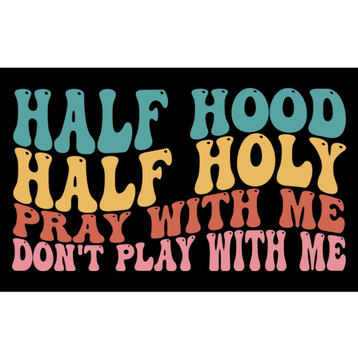 Half Hood Half Holy Pray With Me Dont Play With Me Funny Bumper Sticker