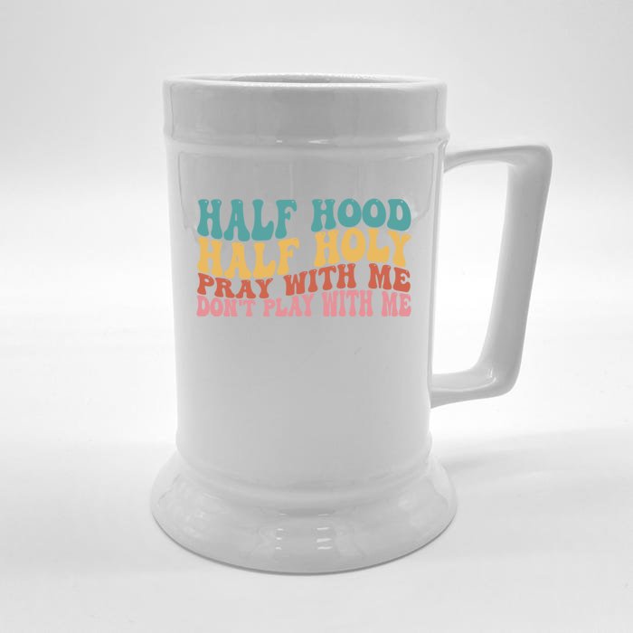 Half Hood Half Holy Pray With Me Dont Play With Me Funny Front & Back Beer Stein