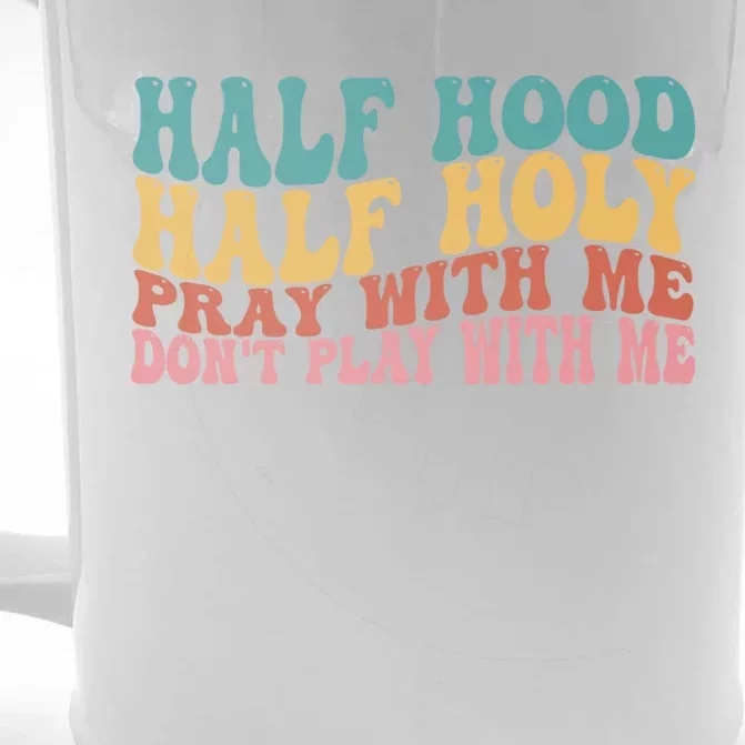 Half Hood Half Holy Pray With Me Dont Play With Me Funny Front & Back Beer Stein