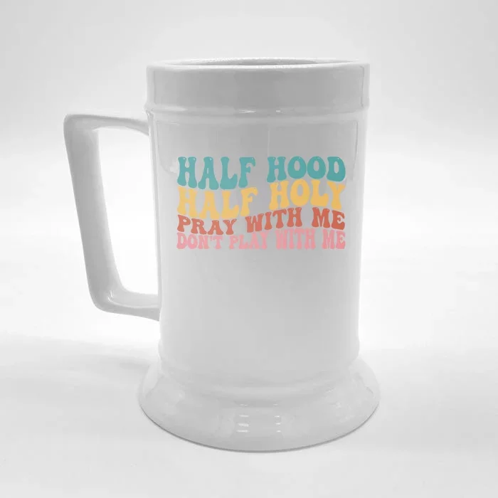 Half Hood Half Holy Pray With Me Dont Play With Me Funny Front & Back Beer Stein