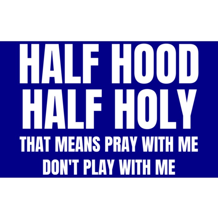 Half Hood Half Holy Pray With Me Dont Play With Me Funny Bumper Sticker