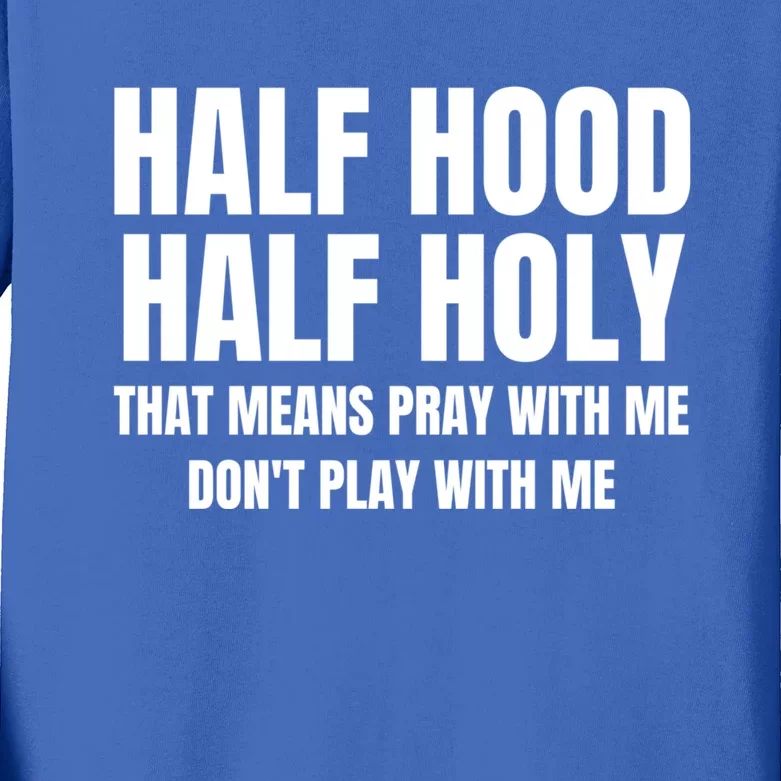 Half Hood Half Holy Pray With Me Dont Play With Me Funny Kids Long Sleeve Shirt