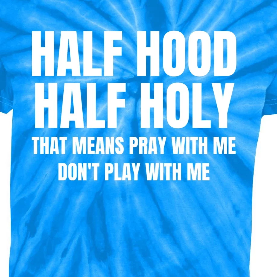 Half Hood Half Holy Pray With Me Dont Play With Me Funny Kids Tie-Dye T-Shirt