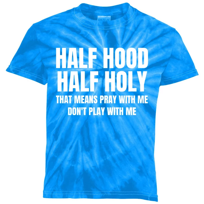 Half Hood Half Holy Pray With Me Dont Play With Me Funny Kids Tie-Dye T-Shirt