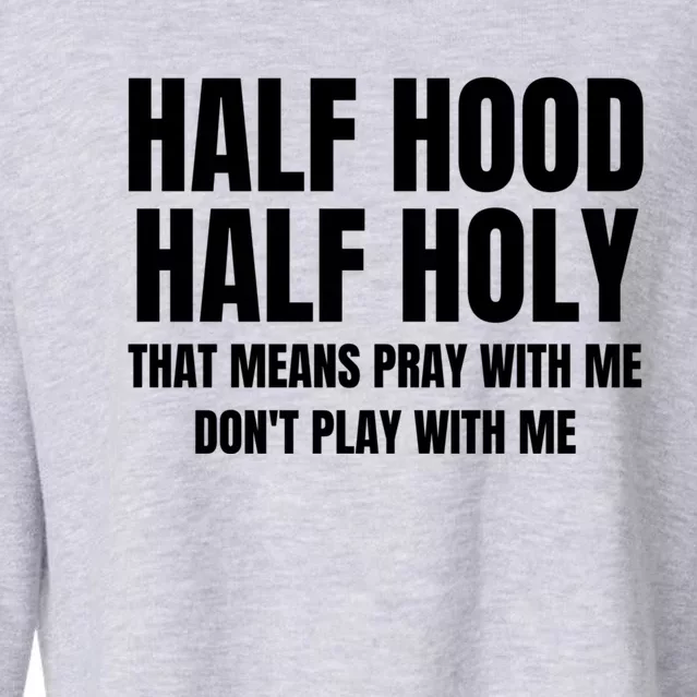 Half Hood Half Holy Pray With Me Dont Play With Me Funny Cropped Pullover Crew