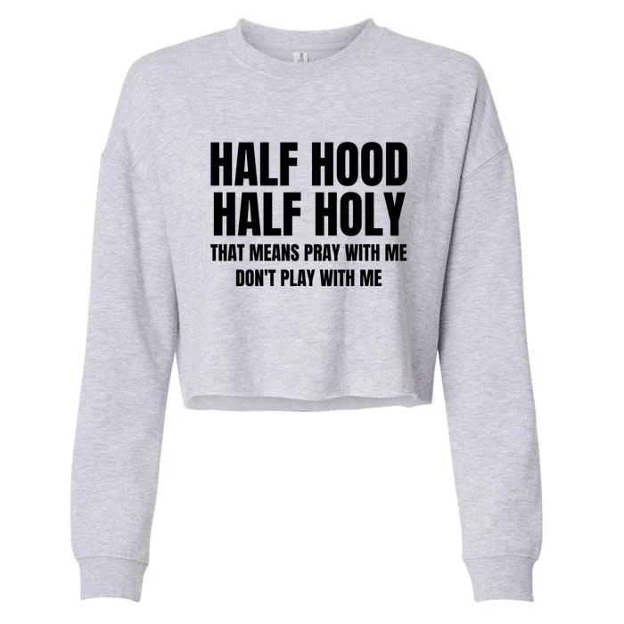 Half Hood Half Holy Pray With Me Dont Play With Me Funny Cropped Pullover Crew