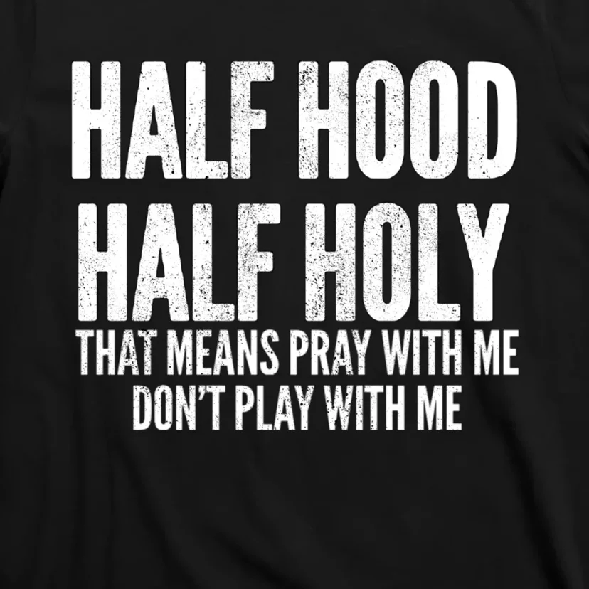 Half Hood Half Holy Pray With Me Dont Play With Me Funny T-Shirt