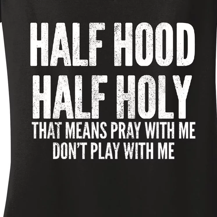 Half Hood Half Holy Pray With Me Dont Play With Me Funny Women's V-Neck T-Shirt