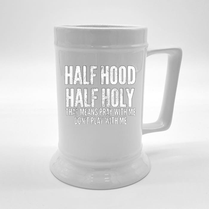 Half Hood Half Holy Pray With Me Dont Play With Me Funny Front & Back Beer Stein