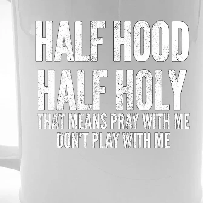 Half Hood Half Holy Pray With Me Dont Play With Me Funny Front & Back Beer Stein