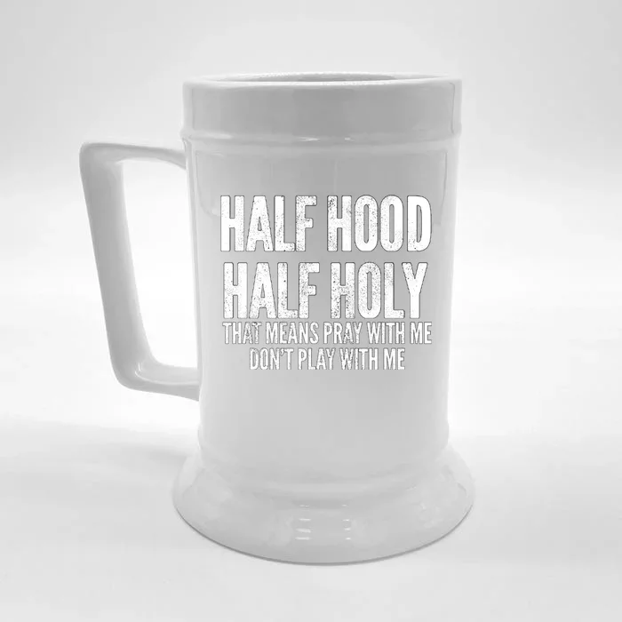 Half Hood Half Holy Pray With Me Dont Play With Me Funny Front & Back Beer Stein