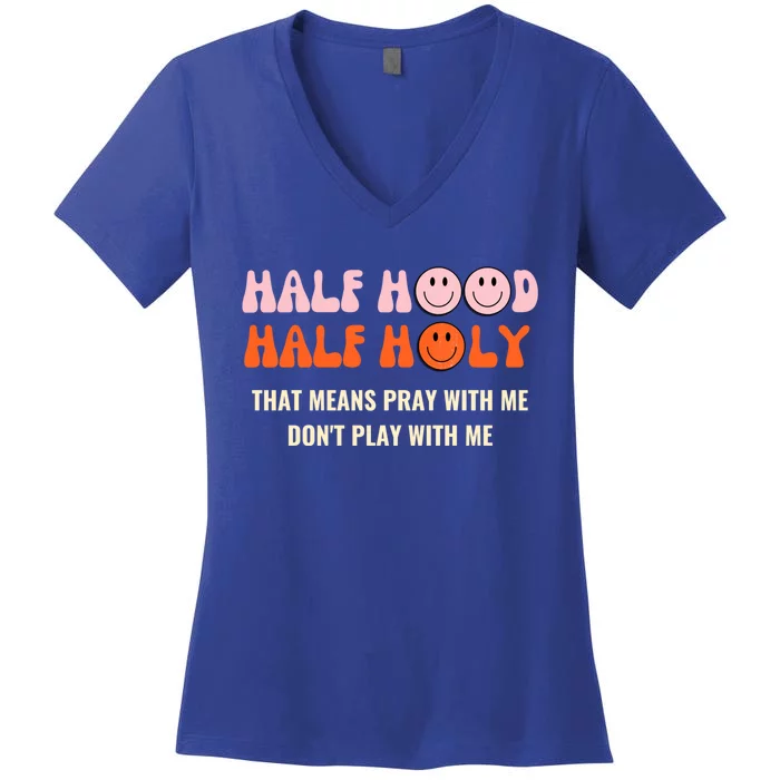 Half Hood Half Holy Pray With Me Retro Funny Christian Quote Gift Women's V-Neck T-Shirt