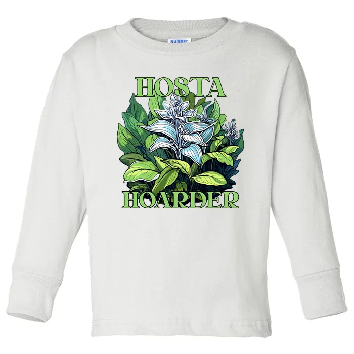 Hosta Hoarder Hostas Garden Lovers Yard Plants Hostas Toddler Long Sleeve Shirt