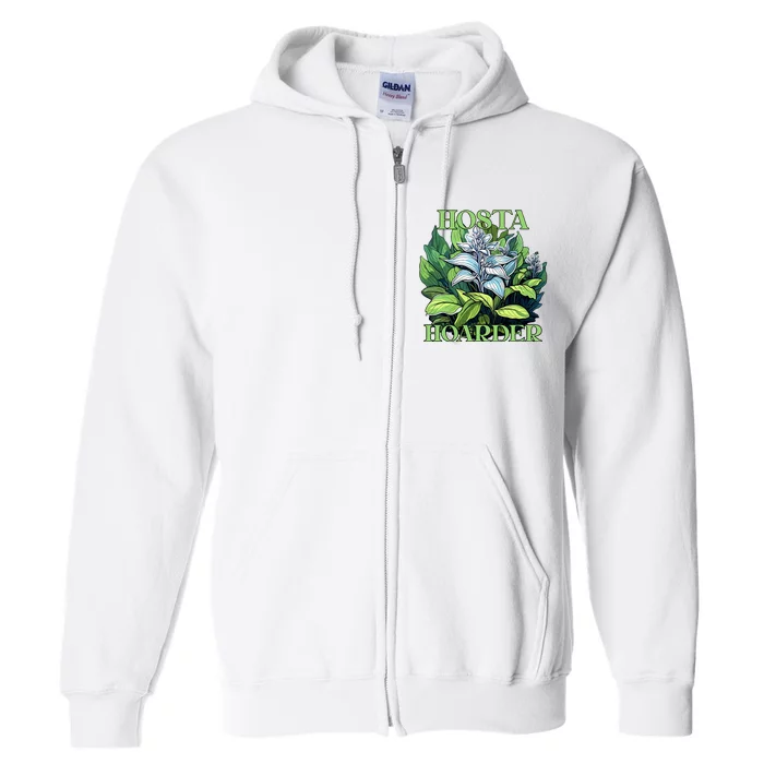 Hosta Hoarder Hostas Garden Lovers Yard Plants Hostas Full Zip Hoodie